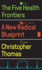 The Five Health Frontiers : A New Radical Blueprint - Book
