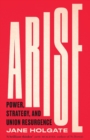 Arise : Power, Strategy and Union Resurgence - Book