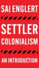 Settler Colonialism : An Introduction - Book