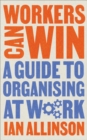 Workers Can Win : A Guide to Organising at Work - eBook
