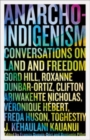 Anarcho-Indigenism : Conversations on Land and Freedom - Book