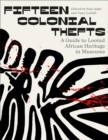 Fifteen Colonial Thefts : A Guide to Looted African Heritage in Museums - eBook