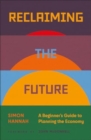 Reclaiming the Future : A Beginner's Guide to Planning the Economy - Book