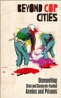 Beyond Cop Cities : Dismantling State and Corporate-Funded Armies and Prisons - Book