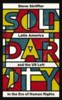 Solidarity : Latin America and the US Left in the Era of Human Rights - Book