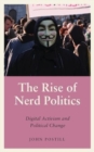 The Rise of Nerd Politics : Digital Activism and Political Change - Book