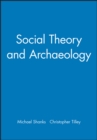 Social Theory and Archaeology - Book