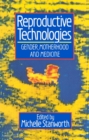 Reproductive Technologies : Gender, Motherhood and Medicine - Book