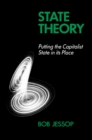 State Theory : Putting the Capitalist State in Its Place - Book