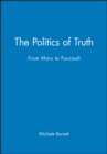 The Politics of Truth : From Marx to Foucault - Book