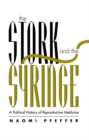 The Stork and the Syringe : Political History of Reproductive Medicine - Book