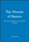 The Woman of Reason : Feminism, Humanism and Political Thought - Book