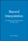 Beyond Interpretation : The Meaning of Hermeneutics for Philosophy - Book