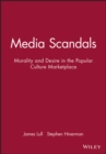 Media Scandals : Morality and Desire in the Popular Culture Marketplace - Book