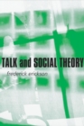 Talk and Social Theory : Ecologies of Speaking and Listening in Everyday Life - Book