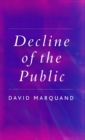 Decline of the Public : The Hollowing Out of Citizenship - Book