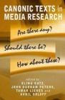 Canonic Texts in Media Research : Are There Any? Should There Be? How About These? - Book