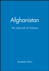 Afghanistan : The Labyrinth of Violence - Book