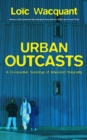 Urban Outcasts : A Comparative Sociology of Advanced Marginality - Book
