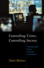 Controlling Crime, Controlling Society : Thinking about Crime in Europe and America - Book