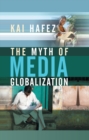 The Myth of Media Globalization - Book