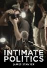 Intimate Politics : Publicity, Privacy and the Personal Lives of Politicians in Media Saturated Democracies - Book