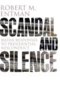 Scandal and Silence : Media Responses to Presidential Misconduct - Book