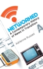 Networked : A Contemporary History of News in Transition - Book