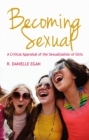 Becoming Sexual : A Critical Appraisal of the Sexualization of Girls - Book