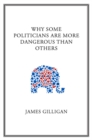 Why Some Politicians Are More Dangerous Than Others - eBook