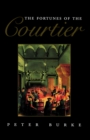 The Fortunes of the Courtier : The European Reception of Castiglione's Cortegiano - eBook