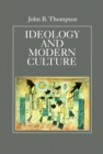 Ideology and Modern Culture : Critical Social Theory in the Era of Mass Communication - eBook