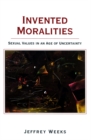 Invented Moralities : Sexual Values in an Age of Uncertainty - eBook