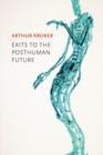 Exits to the Posthuman Future - Book