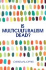 Is Multiculturalism Dead? : Crisis and Persistence in the Constitutional State - Book