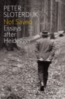 Not Saved : Essays After Heidegger - Book