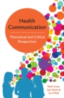 Health Communication : Theoretical and Critical Perspectives - eBook
