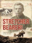 Stretcher Bearer! : Fighting for life in the trenches - eBook