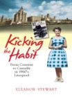 Kicking the Habit : From Convent to Casualty in 1960s Liverpool - eBook