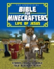 The Unofficial Bible for Minecrafters: Life of Jesus : Stories from the Bible told block by block - Book