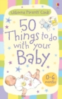 Activity Cards : 50 Things to Do with Your Baby - 0-6 Months - Book