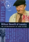 Without Benefit of Laundry : The Autobiography of John Peyton (Lord Peyton of Yeovil) - Book
