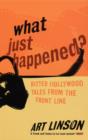 What Just Happened? : Bitter Hollywood Tales from the Front Line - Book