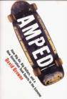 Amped : How Big Air, Big Dollars, and a New Generation Took Sports to the Extreme - Book
