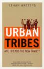 Urban Tribes : Are Friends the New Family? - Book