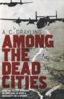 Among the Dead Cities : Was the Allied Bombing of Civilians in WWII a Necessity or a Crime? - Book