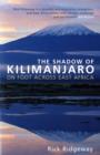 The Shadow of Kilimanjaro : On Foot Across East Africa - Book