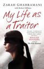 My Life as a Traitor : A Story of Courage and Survival in Tehran's Brutal Evin Prison - Book