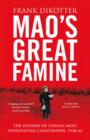 Mao's Great Famine : The History of China's Most Devastating Catastrophe, 1958-62 - Book