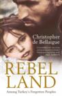 Rebel Land : Among Turkey's Forgotten Peoples - Book